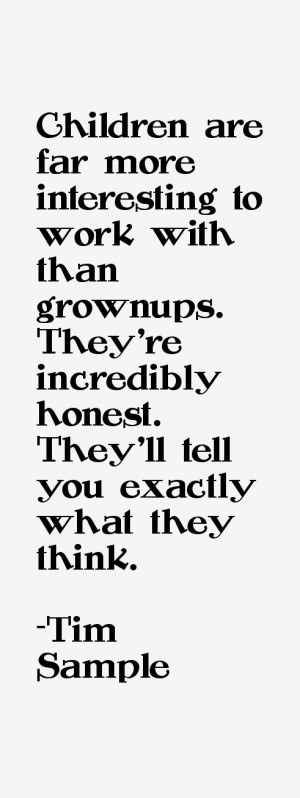 Children are far more interesting to work with than grownups. They're ...
