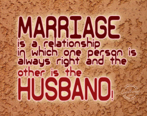 Funny Marriage Quotes Quote: Marriage is a relationship in which one ...