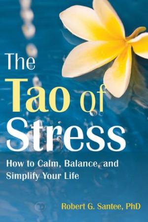 The Tao of Stress: How to Calm, Balance, and Simplify Your Life by ...