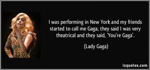 was performing in New York and my friends started to call me Gaga ...