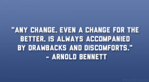 Any change, even a change for the better, is always accompanied by ...