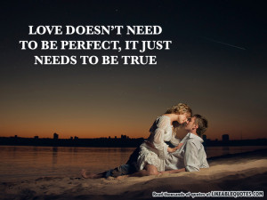 Love Doesn’t Need to be Perfect, It Just Needs to be True
