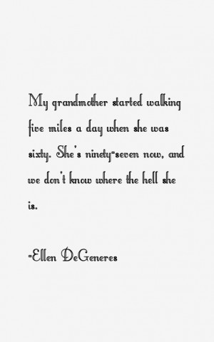 My grandmother started walking five miles a day when she was sixty ...
