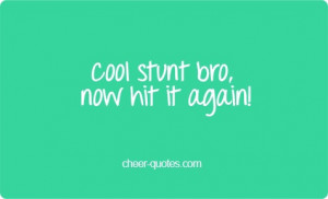 Cheer Quotes / Cool stunt bro, now hit it again! #cheerquotes # ...