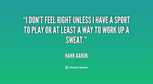 don't feel right unless I have a sport to play or at least a way to ...