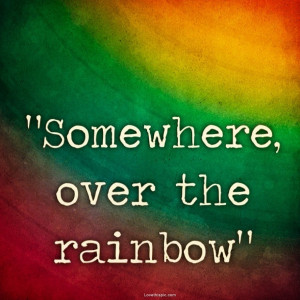 somewhere over the rainbow