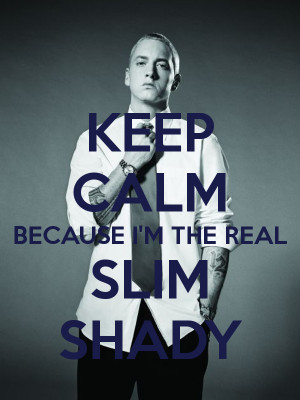 keep-calm-because-i-m-the-real-slim-shady