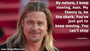 got to keep moving You can 39 t stop Brad Pitt Quotes StatusMind