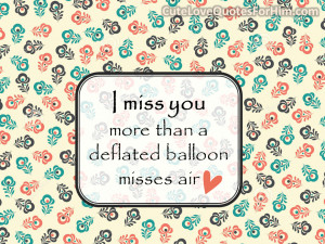 miss you more than a deflated balloon misses air love you miss you ...