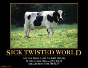 sick-twisted-world-cow-sick-twisted-world-shottyz-demotivational ...