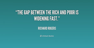 The gap between the rich and poor is widening fast.”
