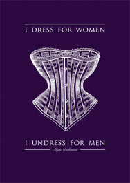 dress for women and I undress for men.
