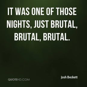 ... Beckett - It was one of those nights, just brutal, brutal, brutal