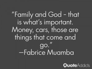 ... Money, cars, those are things that come and go.” — Fabrice Muamba