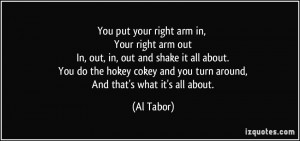 You put your right arm in, Your right arm out In, out, in, out and ...