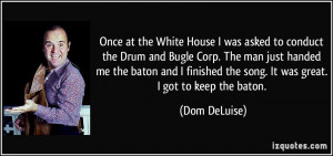 Once at the White House I was asked to conduct the Drum and Bugle Corp ...