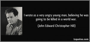 ... was going to be killed in a world war. - John Edward Christopher Hill