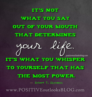 It’s not what you say out of your mouth that determines your life