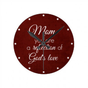 Mom Quote: Reflection of God's Love Wallclocks
