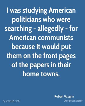 Robert Vaughn - I was studying American politicians who were searching ...