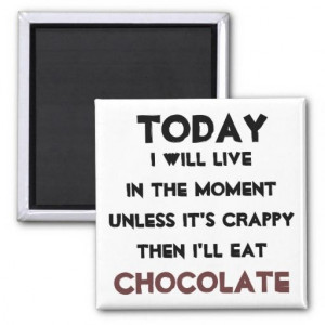 Just eat Chocolate