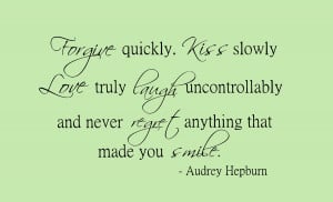 Audrey Hepburn quote forgive quickly kiss slowly frame the phrase
