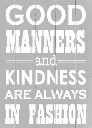 quotes. wisdom. advice. life lessons. manners. politeness