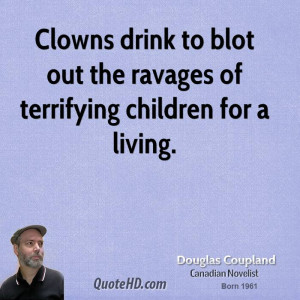 Clowns drink to blot out the ravages of terrifying children for a ...