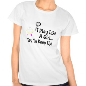 Play Tennis Like A Girl Try To Keep Up T Shirt