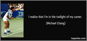 More Michael Chang Quotes