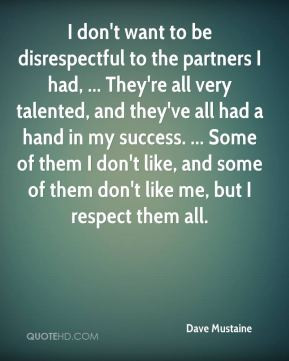 don't want to be disrespectful to the partners I had, ... They're ...