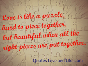 ... But Beautiful When All The Right Pieces Are Put Together ~ Love Quote