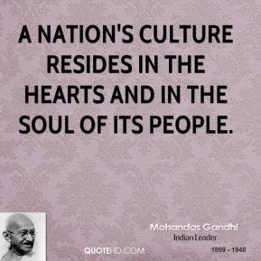 Mohandas Gandhi - A nation's culture resides in the hearts and in the ...