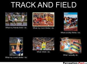 frabz-TRACK-AND-FIELD-What-my-friends-think-I-do-What-my-mom-thinks-I ...