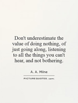 the value of doing nothing, of just going along, listening ...