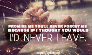 Never Say Goodbye Because Goodbye Means Forever Quotes