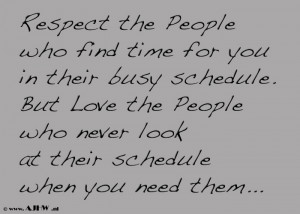 Respect the people who find time for you in their busy schedule.