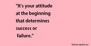 ... your attitude at the beginning that determines success or failure