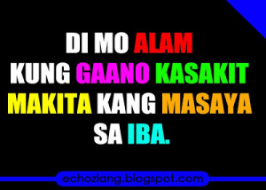 Di mo alam kung gaano kasakit makita kang masaya sa iba.