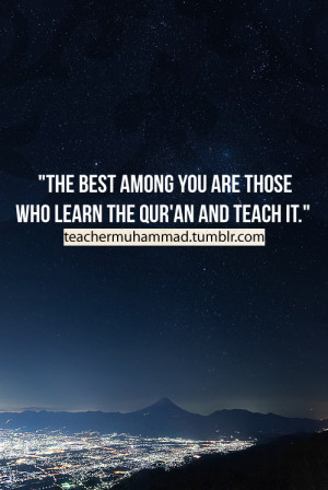 The best among you are those who learn the Qur’an and teach it ...