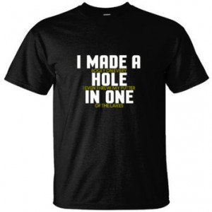 MADE A HOLE IN ONE GOLF SHIRT - Ultracotton T-Shirt More