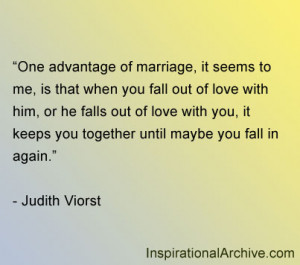 One advantage of marriage, it seems to me, is that when you fall out ...