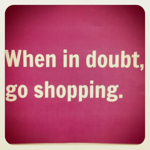 even if you know EXACTLY what is going on....go shopping then too....