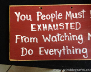 ... watchi ng me do everything sign funny wood quote office gag gift