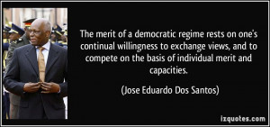 The merit of a democratic regime rests on one's continual willingness ...