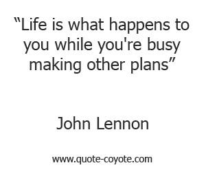 quotes - Life is what happens to you while you're busy making other ...
