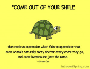 COME OUT OF YOUR SHELL