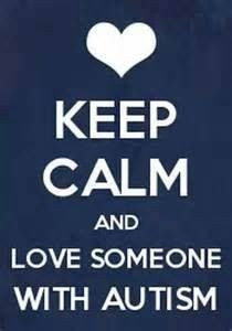 Keep calm and love someone with autism