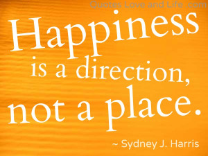 happiness-quotes-happiness-is-a-direction-sydney-j-harris