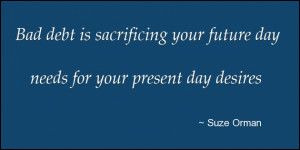 Bad Debt Is Sacrificing Your Future Day Needs For Your Present Day ...